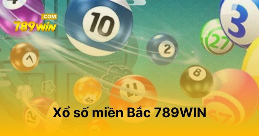 Xổ số miền Bắc 789WIN - Đặt cược nhận thưởng trong tầm tay Xổ số miền Bắc 789WIN